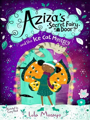 cover image of Aziza's Secret Fairy Door and the Ice Cat Mystery